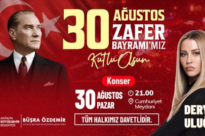 30 Ağustos coşkusu Derya Uluğ konseriyle taçlanacak